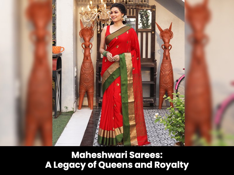 Maheshwari Sarees: A Legacy of Queens and Royalty
